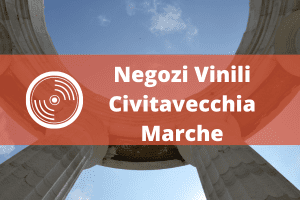 Negozi vinili Civitavecchia Marche